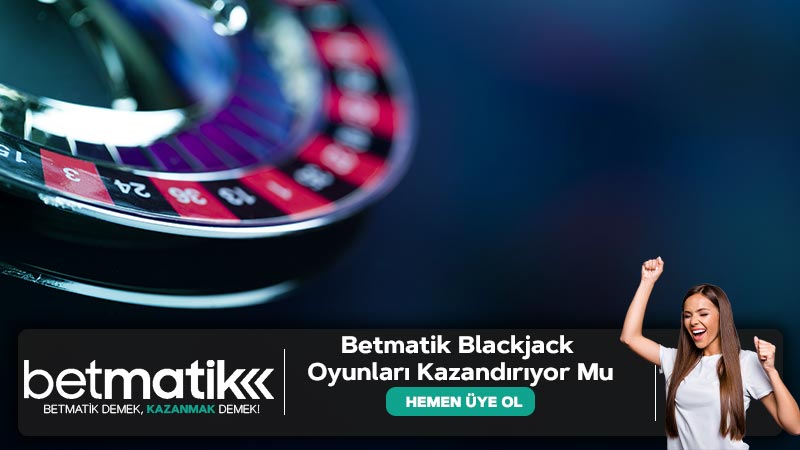 Betmatik Blackjack Oyunları Kazandırıyor Mu